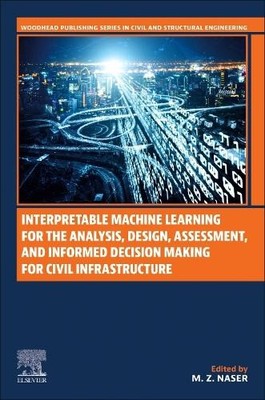 Interpretable Machine Learning for the Analysis, Design, Asse... - 9780128240731