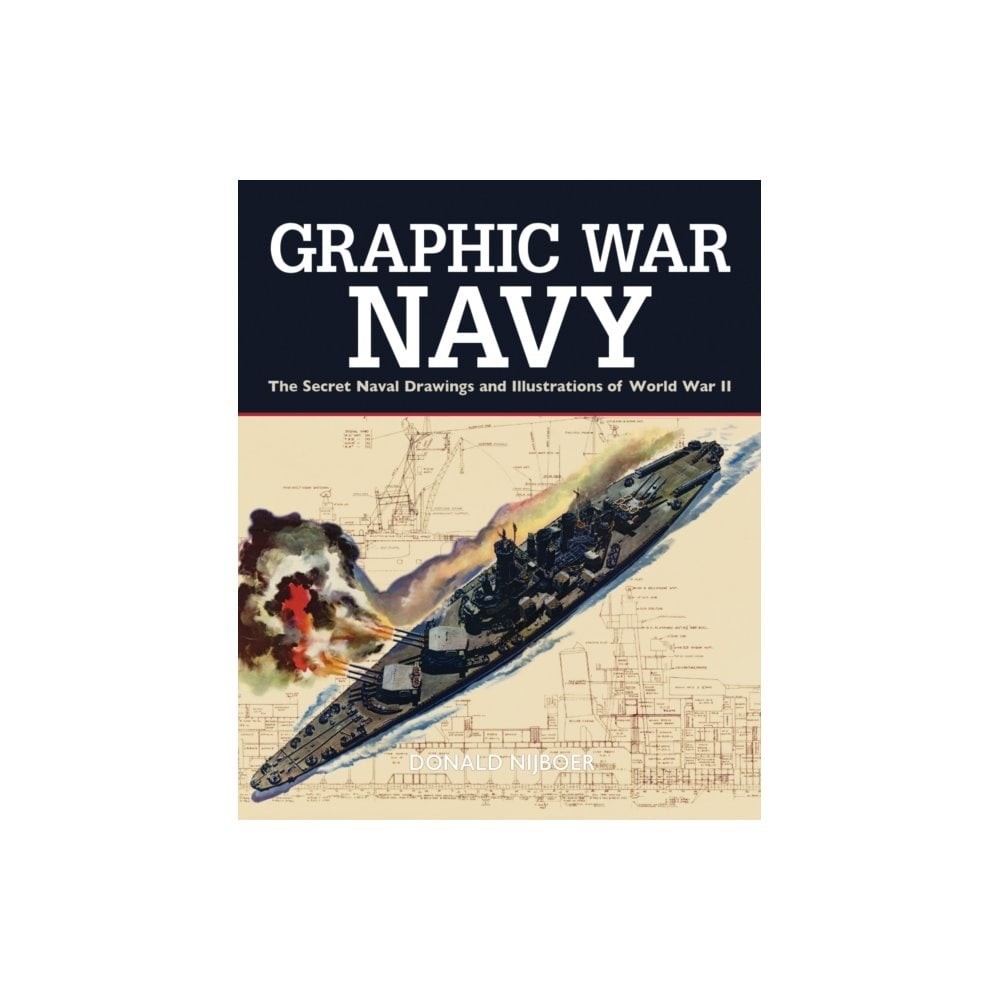 Graphic War Navy - Secret Naval Drawings & Illustrations of WWII