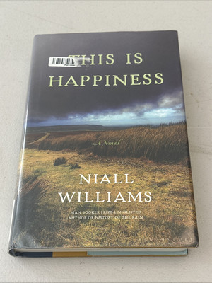 This Is Happiness : A Novel by Niall Williams (2019, Hardcover)