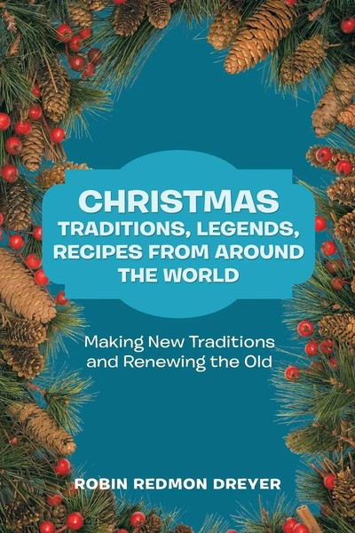 Robin Redmon Dreyer | Christmas Traditions, Legends, Recipes From Around The...-image