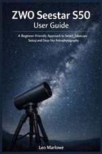 ZWO Seestar S50 User Guide: A Beginner-Friendly approach to Smart Telescope Setu