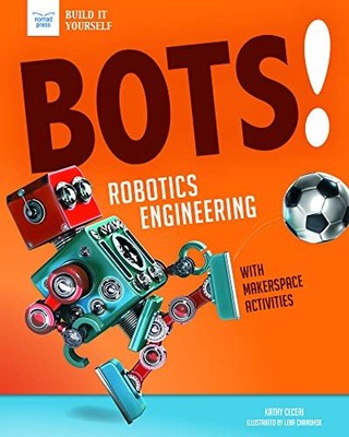 Bots! Robotics Engineering: With Hand..., Ceceri, Kathy