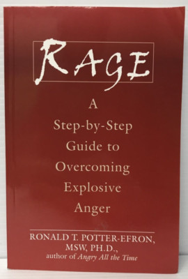Rage: A Step-By-Step Guide to Overcoming Explosive Anger