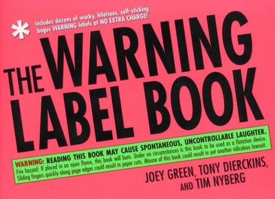 The Warning Label Book: Warning: Reading This Book May Cause Spontaneous, Un...