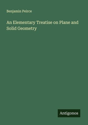 An Elementary Treatise on Plane and Solid Geometry Benjamin Peirce