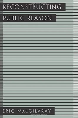 Reconstructing Public Reason,Eric Macgilvray