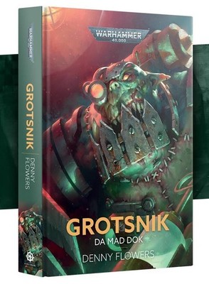 Grotsnik: Da Mad Dok (Hardback)   Ork Novel | Black Library Warhammer 40K