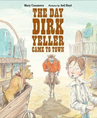 Day Dirk Yeller Came to Town by Mary Casanova (2011, Hardcover)