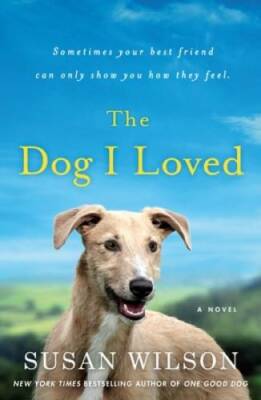 The Dog I Loved: A Novel - Paperback By Wilson, Susan - GOOD