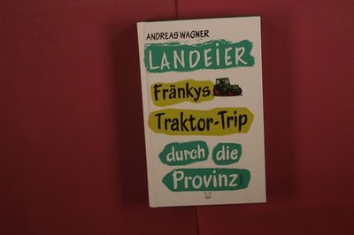 417575 Andreas Wagner LANDEIER Leinpfad Verlag Fränkys Traktor-Trip durch die