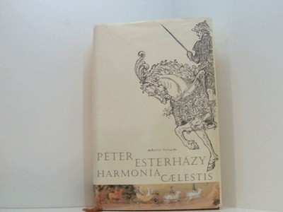 Harmonia Cælestis Peter Esterhazy. Aus dem Ungar. von Terézia Mora Péter Esterha
