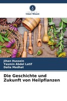 Jihan Hussein (U. A.) | Die Geschichte Und Zukunft Von Heilpflanzen | Buch