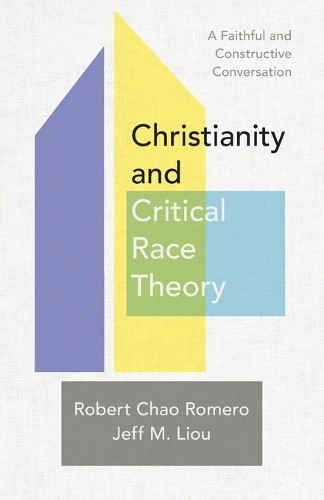 Christianity and Critical Race Theory  A Faithful and Constr... - 9781540965196