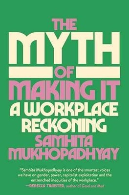 The Myth of Making It: A - Hardcover, by Mukhopadhyay Samhita - Very Good u