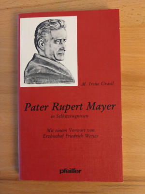 Irene Grassl: Pater Rupert Mayer in Selbstzeugnissen (Pfeiffer 1984)