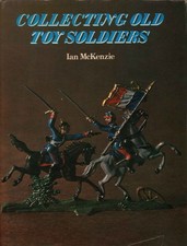 Collecting Old Toy Soldiers - Ian McKenzie (B. T. Batsford) [1975]