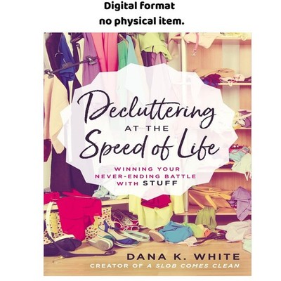 Decluttering at the Speed of Life: Winnin, Dana K. White 2026