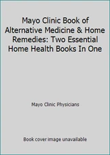 Mayo Clinic Book of Alternative Medicine & Home Remedies: Two Essential Home...