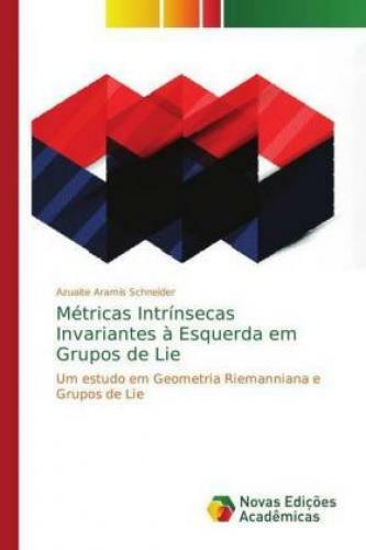 Thumbnail - Métricas Intrínsecas Invariantes À Esquerda Em Grupos De Lie Um Estudo