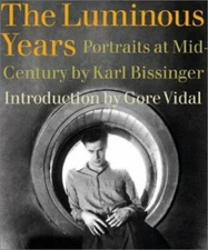 The Luminous Years : Portraits at Mid-Century by Karl Bissinger (2003,...