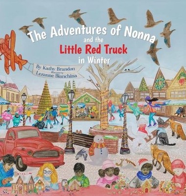 The Adventures of Nonna and the Little Red Truck in Winter by Kathy Brandon Hard