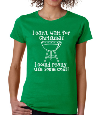 I CAN'T WAIT FOR CHRISTMAS I COULD REALLY USE SOME COAL Women's T-Shirt