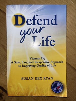 Defend Your Life: Vitamin D3 A Safe, Easy & Inexpensive Approach Ryan, Susan Rex