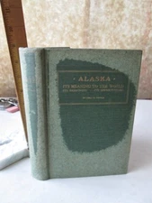 ALASKA; Its MEANING To The WORLD,Resources,1914,Chas.R.TUTTLE,Illust.1st Ed.