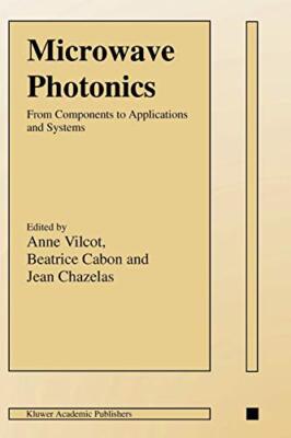 Microwave Photonics : From Components to Applications and Systems              