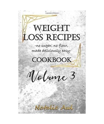 Weight Loss Recipes Cookbook Volume 3, AUL, NATALIE