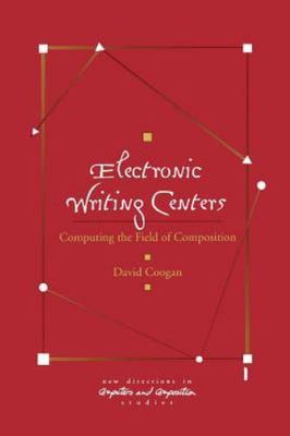 Electronic Writing Centers: Computing in the Field of Composition (New Direction
