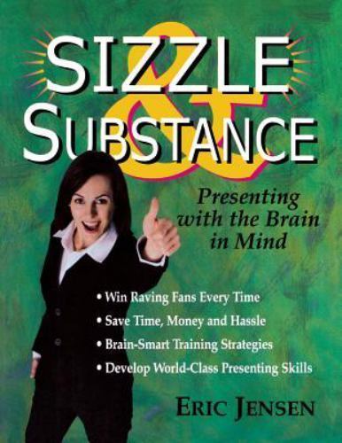 Sizzle and Substance : Presenting with the Brain in Mind by Eric P ...