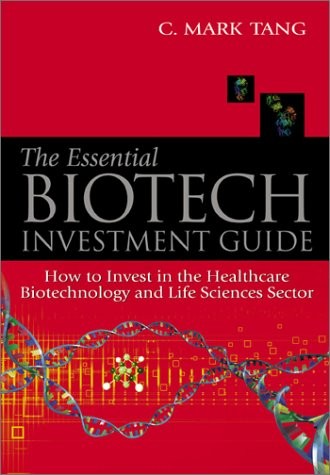 Essential Biotech Investment Guide, The: How To Invest In The Healthcare Bio...