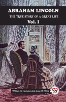 H. Herndon William (U. A.) | Abraham Lincoln The True Story Of A Great Life...