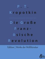 Pjotr Alexejewitsch Kropotkin | Die GroßE FranzöSische Revolution - Band 1