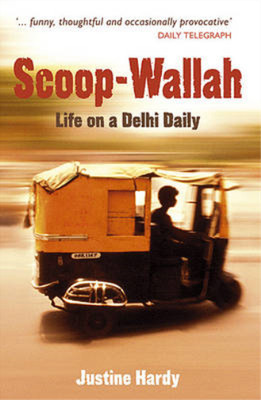 Scoop-Wallah: Life on a Delhi Daily, Hardy, Justine, Used; Very Good Book