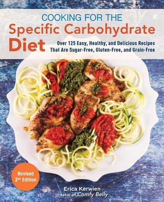 Cooking for the Specific Carbohydrate Diet: Over 125 Easy, Healthy, and Deli...
