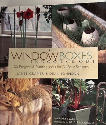 WINDOW BOXES INDOORS & OUT.. 100 Projects & Planting Ideas For All Four Seasons 