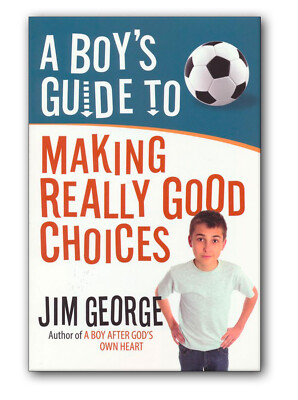 A Boy's Guide to Making Really Good Choices