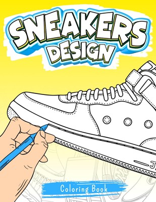 Sneaker Design Coloring Book: Create, design, and color your favorite sneake...