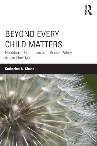 Beyond Every Child Matters: Neoliberal Education and... - Simon, Catherine