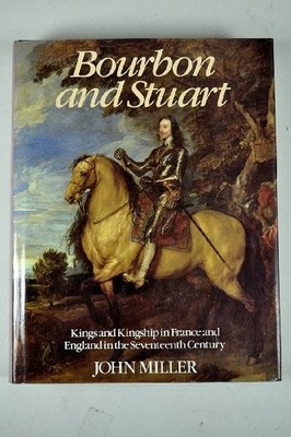 Bourbon and Stuart: Kings and Kingship..., Miller, John