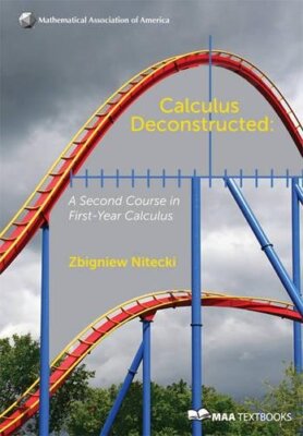 Calculus Deconstructed: A Second Course in First-Year Calculus (Mathematical Ass