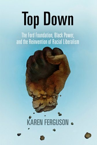Top Down: The Ford Foundation, Black Power, and the Reinvention of Racial: New - Picture 1 of 1