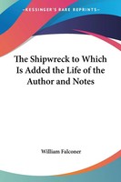 William Falconer | The Shipwreck To Which Is Added The Life Of The Author And...