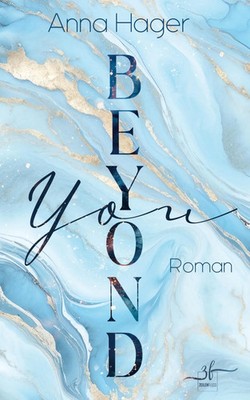 Beyond You | Eine emotionale Slow Burn New Adult Romance | Anna Hager | Deutsch