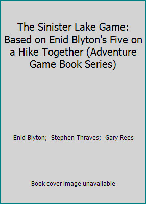 The Sinister Lake Game: Based on Enid Blyton's Five on a Hike Together...