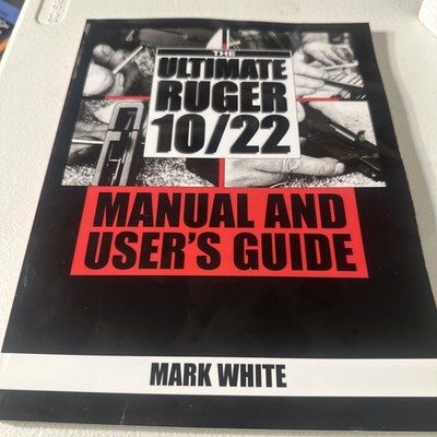 Ultimate Ruger 10/22 Manual and User's Guide by Mark White (2000, Trade