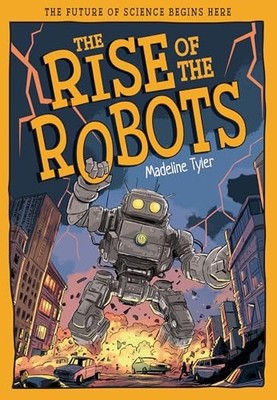The Rise of the Robots: How Machines Evolve Beyond Expectations by Madeline Tyl