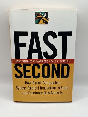 Fast Second: How Smart Companies Bypass Radical Innovation to Enter and Dominate
